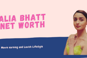 Alia Bhatt Net Worth 2021